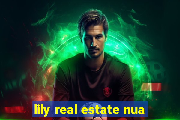 lily real estate nua